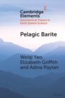 Pelagic Barite : Tracer of Ocean Productivity and a Recorder of Isotopic Compositions of Seawater S, O, Sr, Ca and Ba - eBook