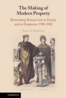 The Making of Modern Property : Reinventing Roman Law in Europe and its Peripheries 1789-1950 - eBook