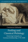 Feeling and Classical Philology : Knowing Antiquity in German Scholarship, 1770-1920 - eBook