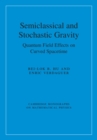 Semiclassical and Stochastic Gravity : Quantum Field Effects on Curved Spacetime - eBook