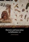 Rhetoric and Innovation in Hellenistic Art - eBook