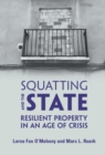 Squatting and the State : Resilient Property in an Age of Crisis - eBook