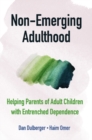 Non-Emerging Adulthood : Helping Parents of Adult Children with Entrenched Dependence - eBook