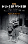 Hunger Winter : Fighting Famine in the Occupied Netherlands, 1944-1945 - eBook