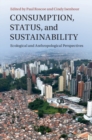 Consumption, Status, and Sustainability : Ecological and Anthropological Perspectives - eBook