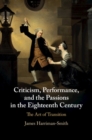 Criticism, Performance, and the Passions in the Eighteenth Century : The Art of Transition - eBook