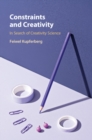 Constraints and Creativity : In Search of Creativity Science - eBook