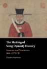 Making of Song Dynasty History : Sources and Narratives, 960-1279 CE - eBook