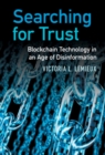 Searching for Trust : Blockchain Technology in an Age of Disinformation - eBook