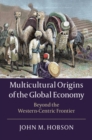 Multicultural Origins of the Global Economy : Beyond the Western-Centric Frontier - eBook