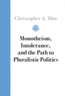 Monotheism, Intolerance, and the Path to Pluralistic Politics - eBook