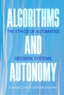 Algorithms and Autonomy : The Ethics of Automated Decision Systems - eBook