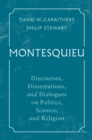 Montesquieu : Discourses, Dissertations, and Dialogues on Politics, Science, and Religion - eBook