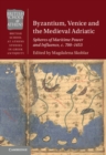 Byzantium, Venice and the Medieval Adriatic : Spheres of Maritime Power and Influence, c. 700-1453 - eBook