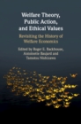 Welfare Theory, Public Action, and Ethical Values : Revisiting the History of Welfare Economics - eBook