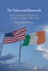 De Valera and Roosevelt : Irish and American Diplomacy in Times of Crisis, 1932-1939 - eBook