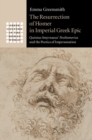 Resurrection of Homer in Imperial Greek Epic : Quintus Smyrnaeus' Posthomerica and the Poetics of Impersonation - eBook