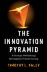 Innovation Pyramid : A Strategic Methodology for Impactful Problem Solving - eBook