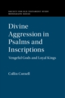 Divine Aggression in Psalms and Inscriptions : Vengeful Gods and Loyal Kings - eBook