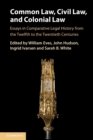 Common Law, Civil Law, and Colonial Law : Essays in Comparative Legal History from the Twelfth to the Twentieth Centuries - Book