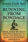 Running from Bondage : Enslaved Women and Their Remarkable Fight for Freedom in Revolutionary America - Book