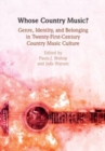 Whose Country Music? : Genre, Identity, and Belonging in Twenty-First-Century Country Music Culture - Book