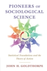 Pioneers of Sociological Science : Statistical Foundations and the Theory of Action - Book