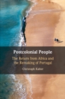 Postcolonial People : The Return from Africa and the Remaking of Portugal - Book