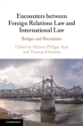 Encounters between Foreign Relations Law and International Law : Bridges and Boundaries - Book