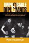 Improbable Diplomats : How Ping-Pong Players, Musicians, and Scientists Remade US-China Relations - eBook