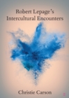 Robert Lepage's Intercultural Encounters - Book