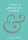 The Rise of American Girls' Literature - eBook