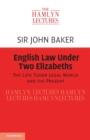 English Law Under Two Elizabeths : The Late Tudor Legal World and the Present - Book
