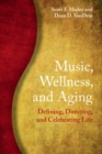 Music, Wellness, and Aging : Defining, Directing, and Celebrating Life - Book