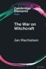 The War on Witchcraft : Andrew Dickson White, George Lincoln Burr, and the Origins of Witchcraft Historiography - Book