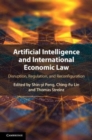 Artificial Intelligence and International Economic Law : Disruption, Regulation, and Reconfiguration - Book