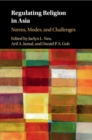 Regulating Religion in Asia : Norms, Modes, and Challenges - Book