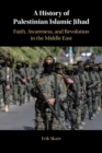 A History of Palestinian Islamic Jihad : Faith, Awareness, and Revolution in the Middle East - Book