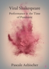 Viral Shakespeare : Performance in the Time of Pandemic - eBook