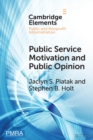 Public Service Motivation and Public Opinion : Examining Antecedents and Attitudes - Book