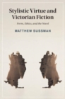 Stylistic Virtue and Victorian Fiction : Form, Ethics, and the Novel - Book