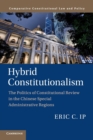 Hybrid Constitutionalism : The Politics of Constitutional Review in the Chinese Special Administrative Regions - Book