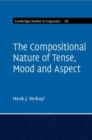 The Compositional Nature of Tense, Mood and Aspect: Volume 167 - Book