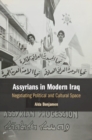 Assyrians in Modern Iraq : Negotiating Political and Cultural Space - Book