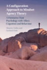 A Configuration Approach to Mindset Agency Theory : A Formative Trait Psychology with Affect, Cognition and Behaviour - eBook