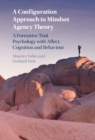 Configuration Approach to Mindset Agency Theory : A Formative Trait Psychology with Affect, Cognition and Behaviour - eBook
