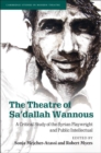 The Theatre of Sa'dallah Wannous : A Critical Study of the Syrian Playwright and Public Intellectual - eBook