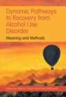 Dynamic Pathways to Recovery from Alcohol Use Disorder : Meaning and Methods - eBook