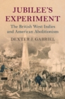 Jubilee's Experiment : The British West Indies and American Abolitionism - eBook