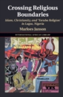 Crossing Religious Boundaries : Islam, Christianity, and 'Yoruba Religion' in Lagos, Nigeria - eBook